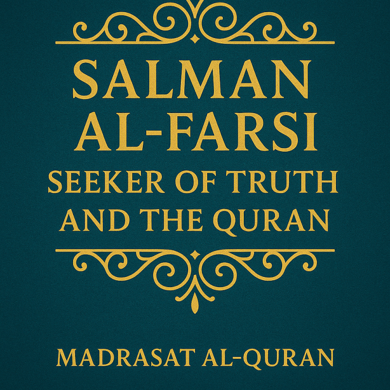 SALMAN AL-FARSI  SEEKER OF TRUTH AND THE QURAN