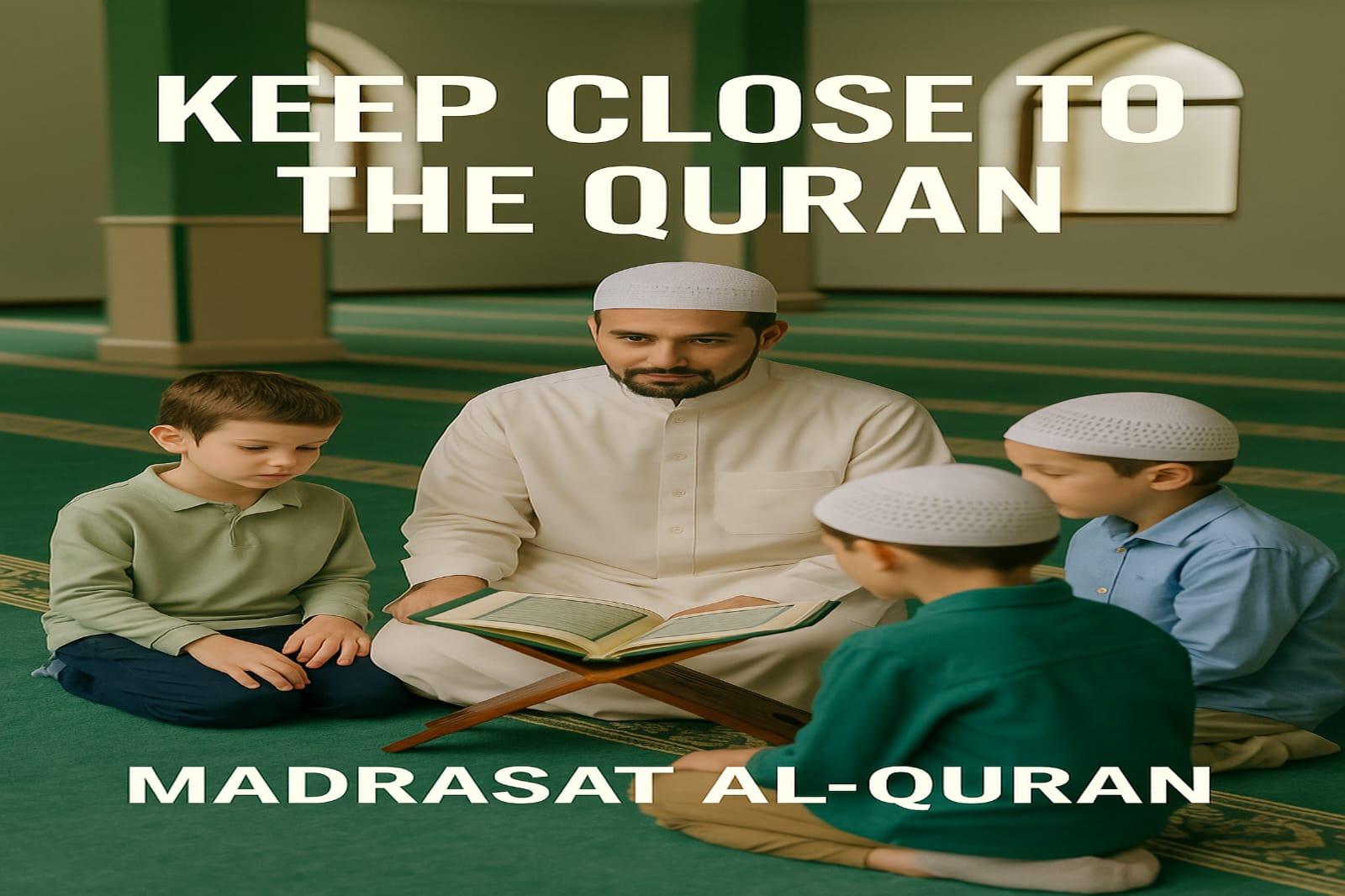 Keep Close to the Quran – Never Abandon It"