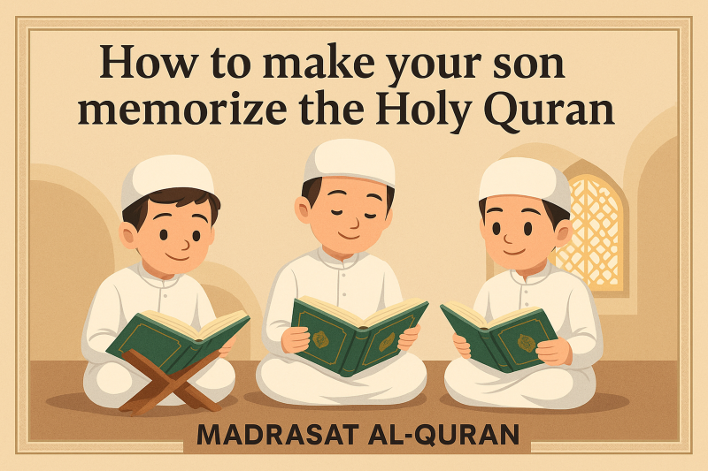 How to Make Your Son Memorize the Holy Quran Easily