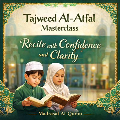 Tajweed Al-Atfal Masterclass Recite with Confidence and Clarity